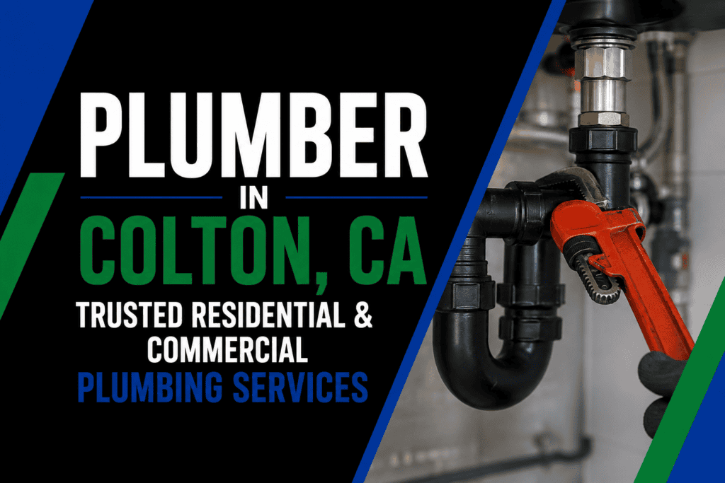 Plumber in Colton, CA: Trusted Residential and Commercial Plumbing Services